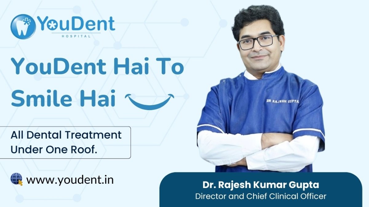 Elevating Dental Clinic in Jaipur: Meet Dr. Rajesh Gupta and YouDent Hospital